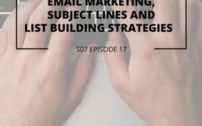 S07 Episode 17: Email marketing, subject lines and list building  strategies