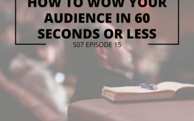 S07 Episode 15: How to wow your audience in sixty seconds or less