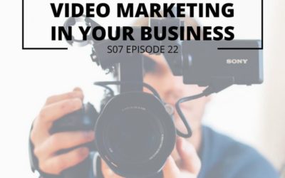 S07 EPISODE 22: HOW TO USE VIDEO MARKETING IN YOUR BUSINESS