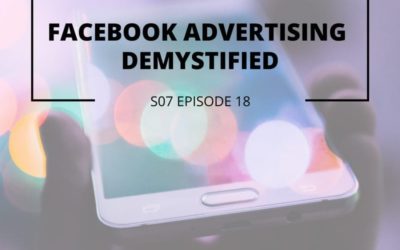 S07 Episode 18: Facebook Advertising Demystified