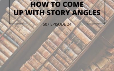 S07 Episode 24: How to come up with story angles