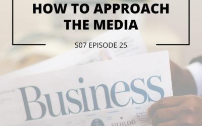 S07 Episode 25: How to approach the media