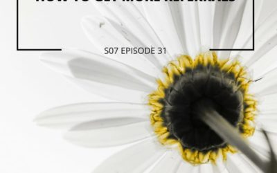 S07 Episode 31: How to get more referrals