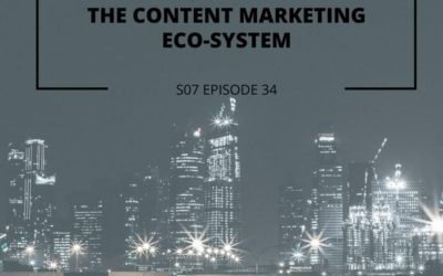 S07 Episode 34: The content marketing eco-system