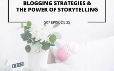 S07 Episode 35: Blogging strategies & the power of storytelling