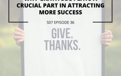 S07 Episode 36: Why gratitude plays a crucial part in attracting more success