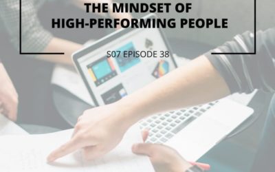 S07 EPISODE 38: The mindset of high-performing people