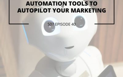 S07 EPISODE 40: Automation tools to autopilot your marketing