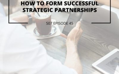 S07 EPISODE 45: How to form successful strategic partnerships