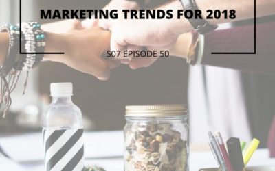 S07 EPISODE 50: Marketing trends for 2018