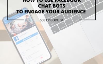S08 EPISODE 4: How to use Facebook chat bots to engage your audience