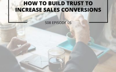 S08 EPISODE 5: How to build trust to increase sales conversions