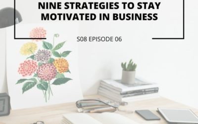 S08 EPISODE 6: Nine strategies to stay motivated in business