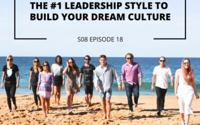 S08 EPISODE 18: The #1 leadership style to build your dream culture