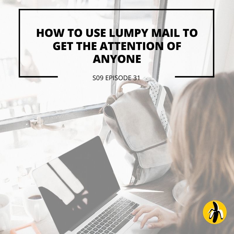 s09-episode-31-how-to-use-lumpy-mail-to-get-the-attention-of-anyone