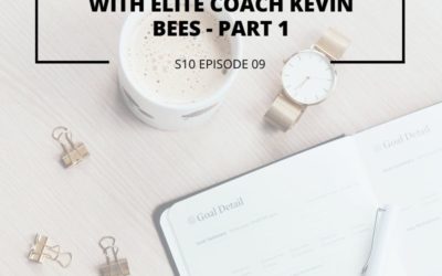 S10 EPISODE 9: How to kick BIG goals with elite coach Kevin Bees – Part 1