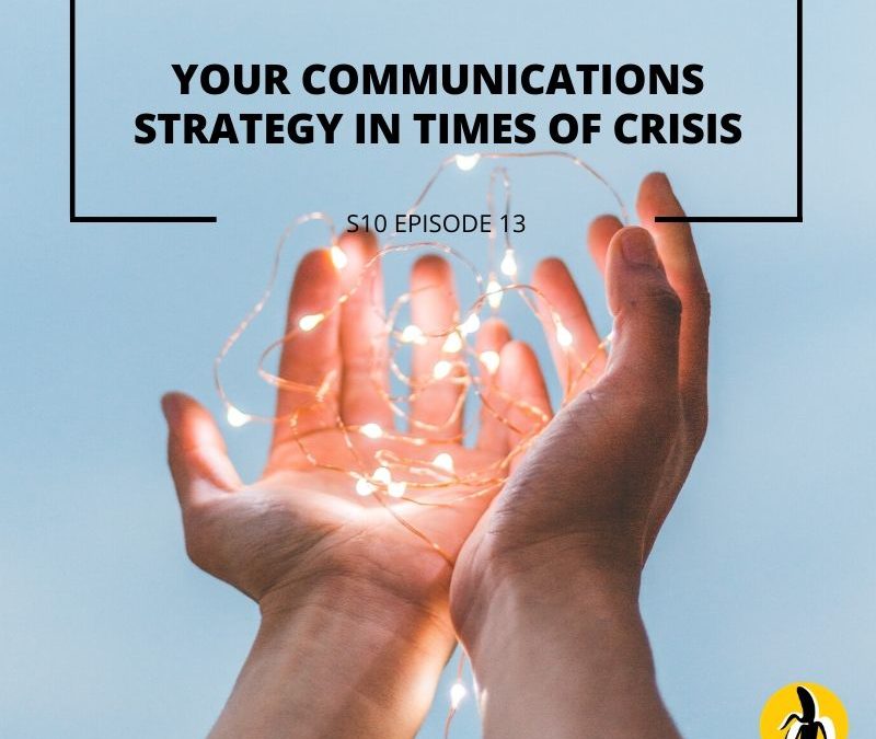 S10 EPISODE 13: Your communications strategy in times of crisis