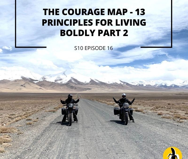 S10 EPISODE 16: The Courage Map – 13 Principles For Living Boldly Part 2