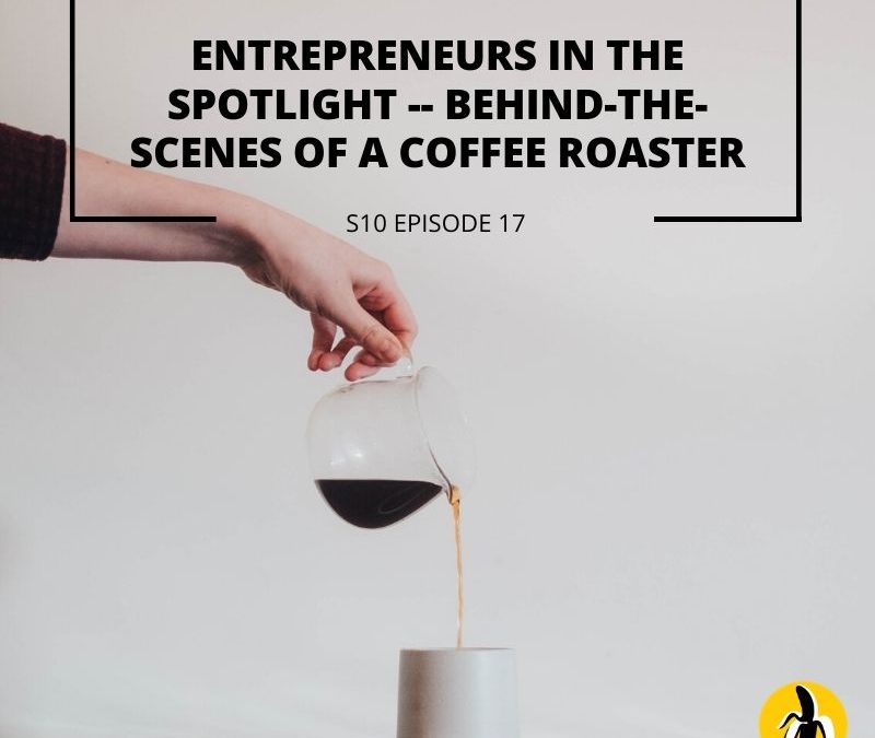 S10 EPISODE 17: Entrepreneurs in the Spotlight – Behind-the-scenes of a coffee roaster