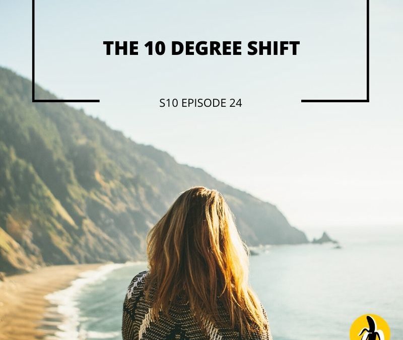 S10 EPISODE 24: The 10 Degree Shift