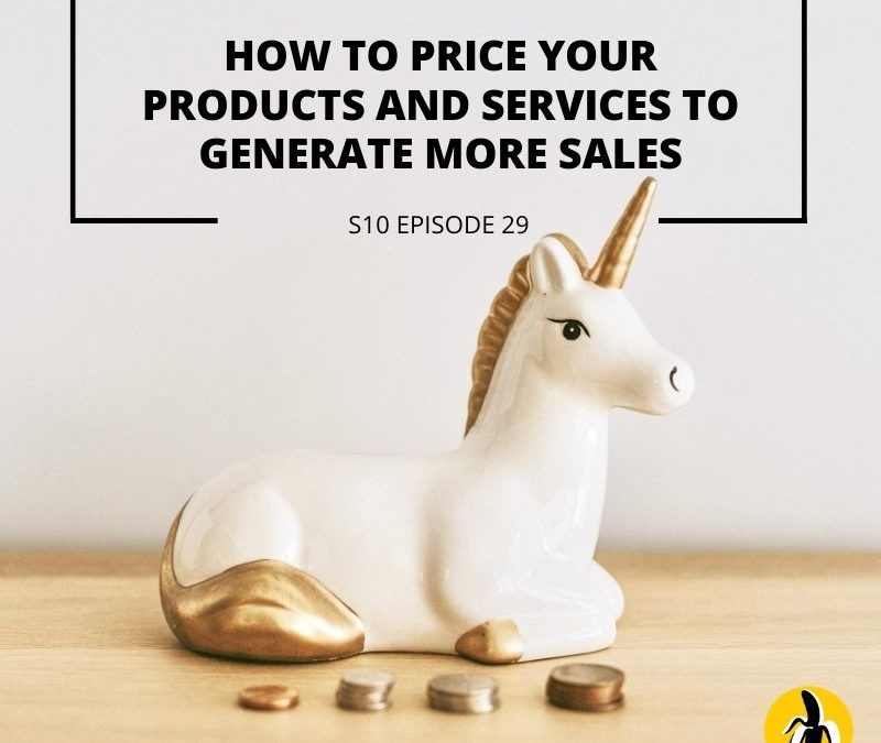 S10 EPISODE 29: How to Price Your Products and Services to Generate More Sales