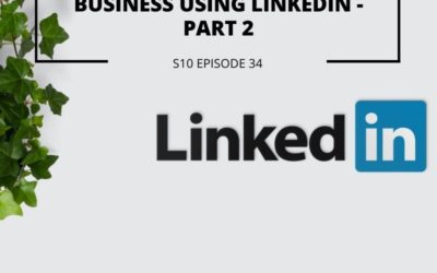 S10 EPISODE 34: How to grow your business using Linkedin – Part 2