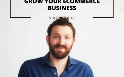 S10 EPISODE 42: How to grow your ecommerce business with Ezra Firestone