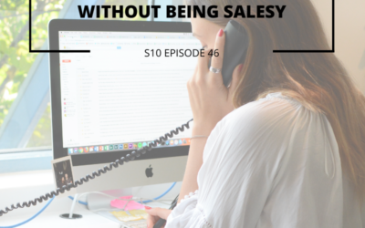S10 EPISODE 46: Sales Tip Part 1 – How to Close High-Priced Sales Without Being Salesy