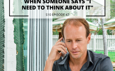 S10 EPISODE 47: Sales Tip Part 2 – How to Close High-Priced Sales When Someone Says “I need to think about it”