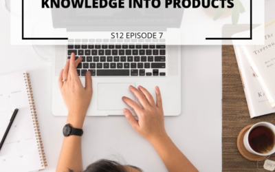S12 EPISODE 7: How to turn your knowledge into products