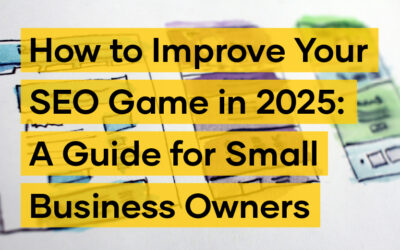 How to Improve Your SEO Game in 2025: A Guide for Small Business Owners