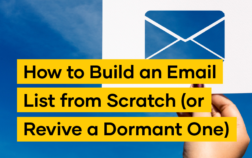 How to Build an Email List from Scratch (or Revive a Dormant One)