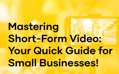 Mastering Short-Form Video : Your Quick Guide for Small Businesses!