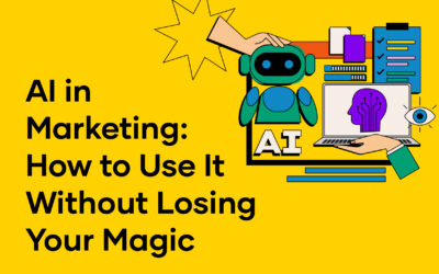 AI in Marketing: How to Use It Without Losing Your Magic