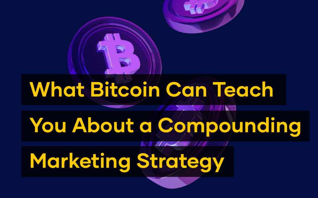 Three purple Bitcoin symbols and the text, "What Bitcoin Can Teach You About a Compounding Marketing Strategy," on a dark background highlight insights into brand power.