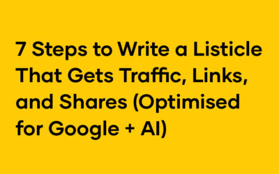 7 Steps to Write a Listicle That Gets Traffic, Links, and Shares (Optimised for Google + AI)