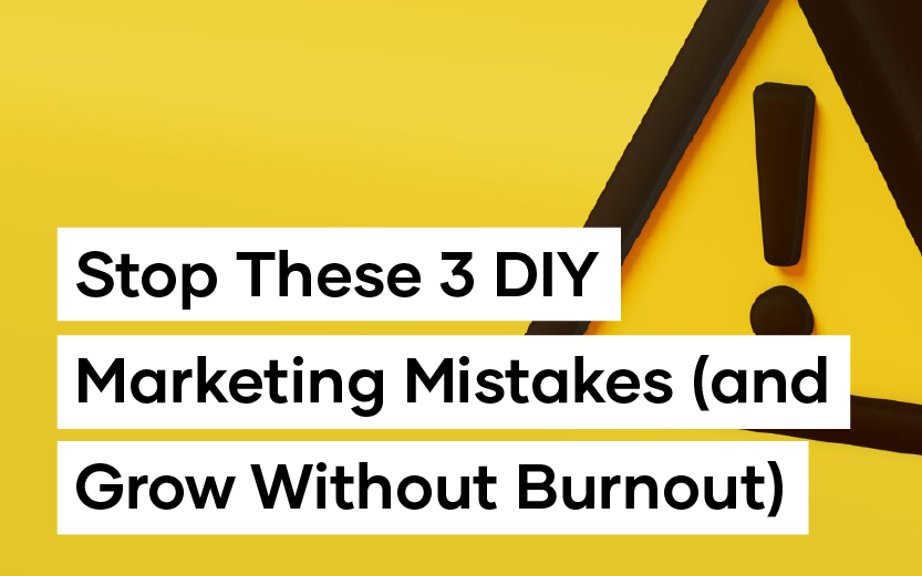 Yellow warning symbol with bold text: "Stop These 3 DIY Marketing Mistakes (and Grow Without Burnout)" on a yellow background.