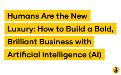 Humans Are the New Luxury: How to Build a Bold, Brilliant Business with Artificial Intelligence (AI)