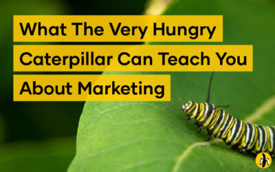 🐛 What The Very Hungry Caterpillar Can Teach You About Marketing
