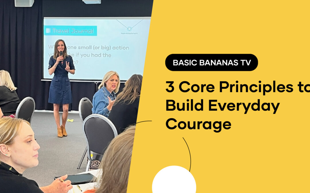 3 Core Principles to Build Everyday Courage