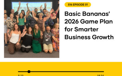 S16 EPISODE 01: Basic Bananas’ 2026 Game Plan for Smarter Business Growth