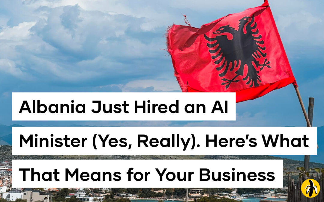 Albania Just Hired an AI Minister (Yes, Really). Here’s What That Means for Your Business