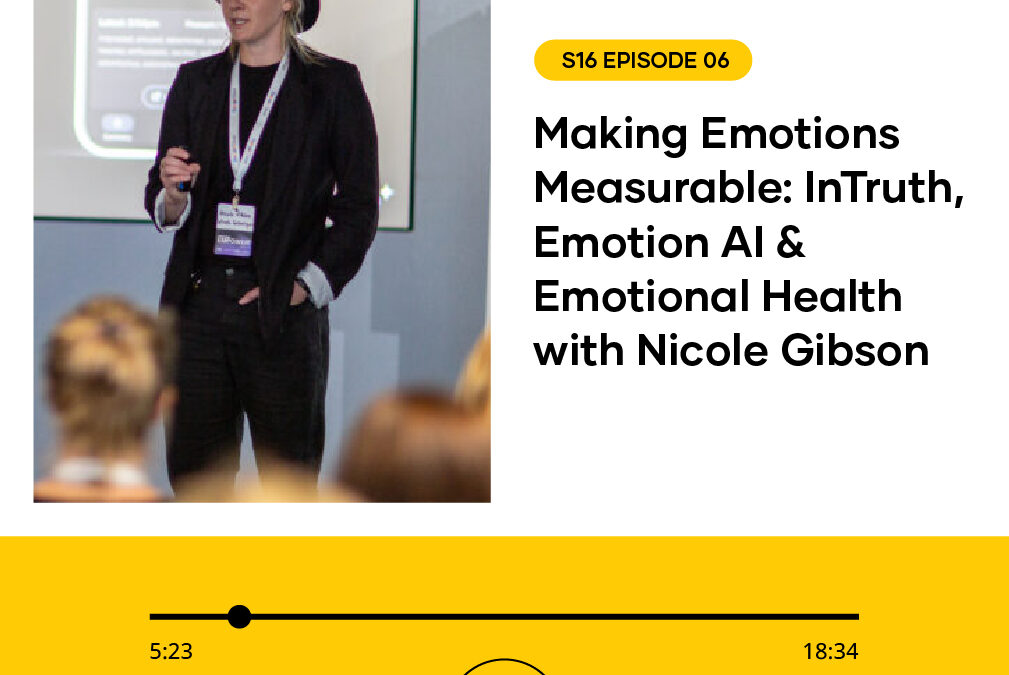 S16 EPISODE 06: Making Emotions Measurable: InTruth, Emotion AI & Emotional Health with Nicole Gibson