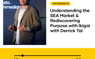 S16 EPISODE 04: Understanding the SEA Market & Rediscovering Purpose with Ikigai with Derrick Tai