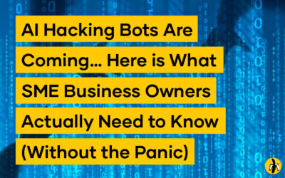 AI Hacking Bots Are Coming… Here is What SME Business Owners Actually Need to Know (Without the Panic)