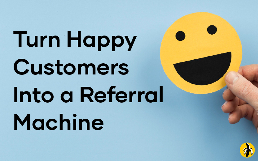 Bold text on blue background reads: 'Turn Happy Customers Into a Referral Machine' with a hand holding a yellow smiling face disk to the right; small circular logo bottom-right.