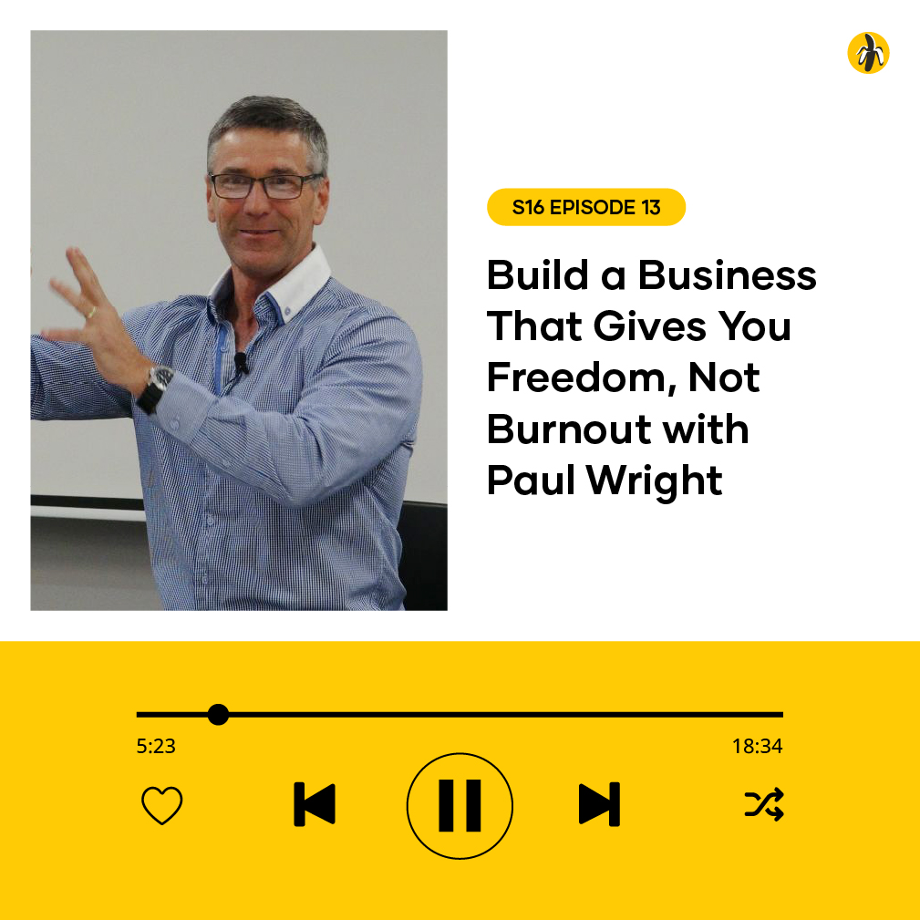 Podcast header: man speaking on the left, episode title 'Build a Business That Gives You Freedom, Not Burnout with Paul Wright' on the right.
